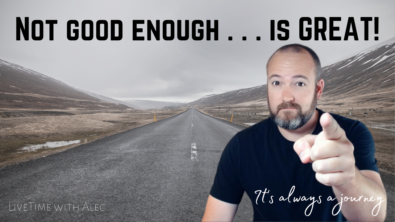 Not Good Enough is…Great!